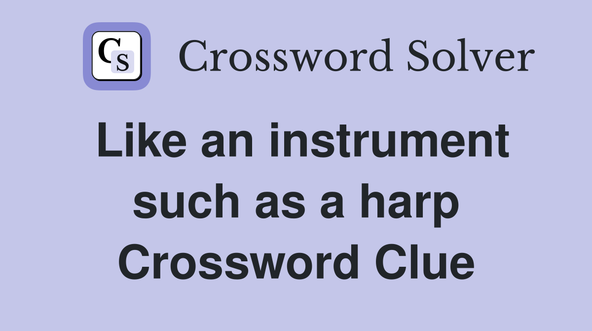 Like an instrument such as a harp Crossword Clue