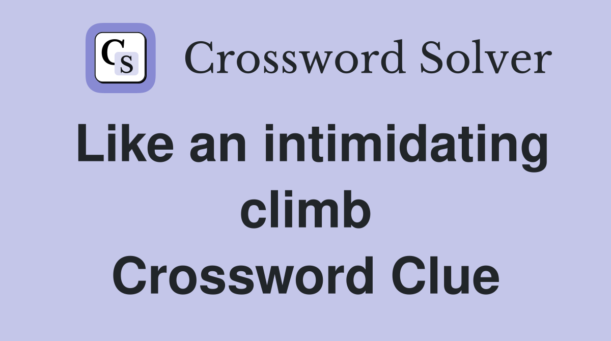 Like an intimidating climb Crossword Clue