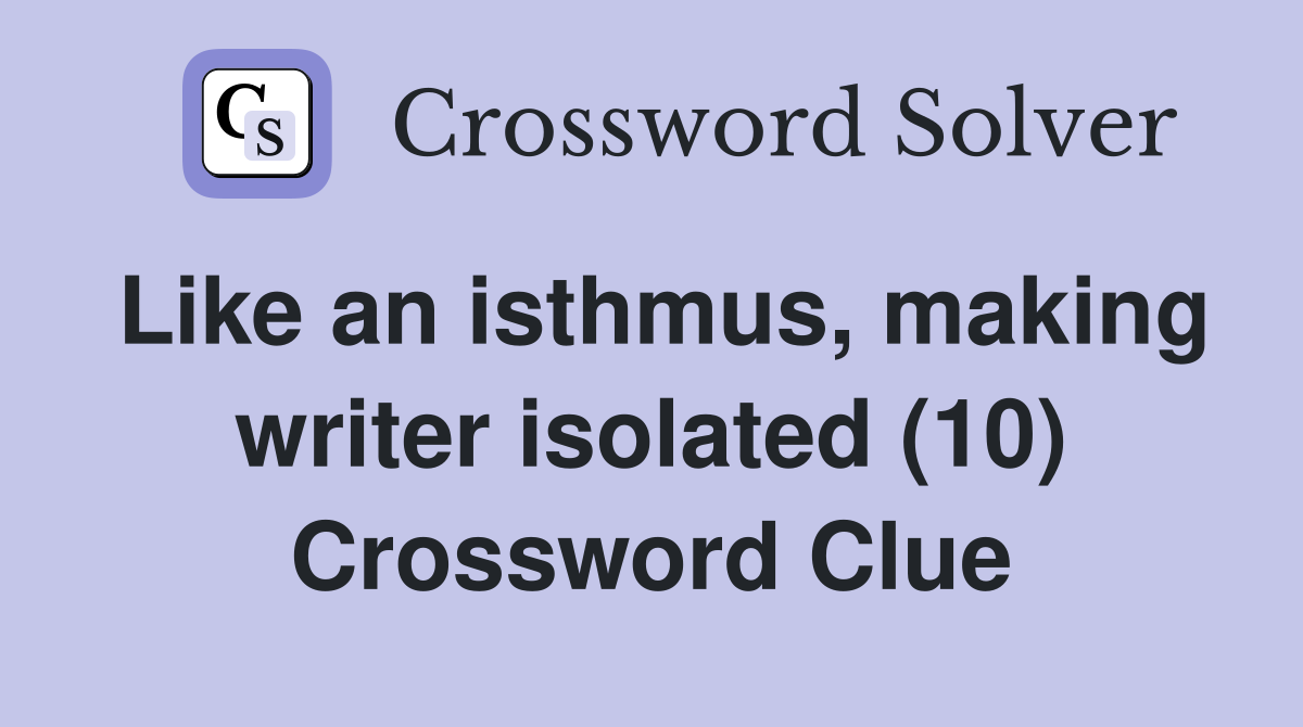 Like an isthmus, making writer isolated (10) Crossword Clue