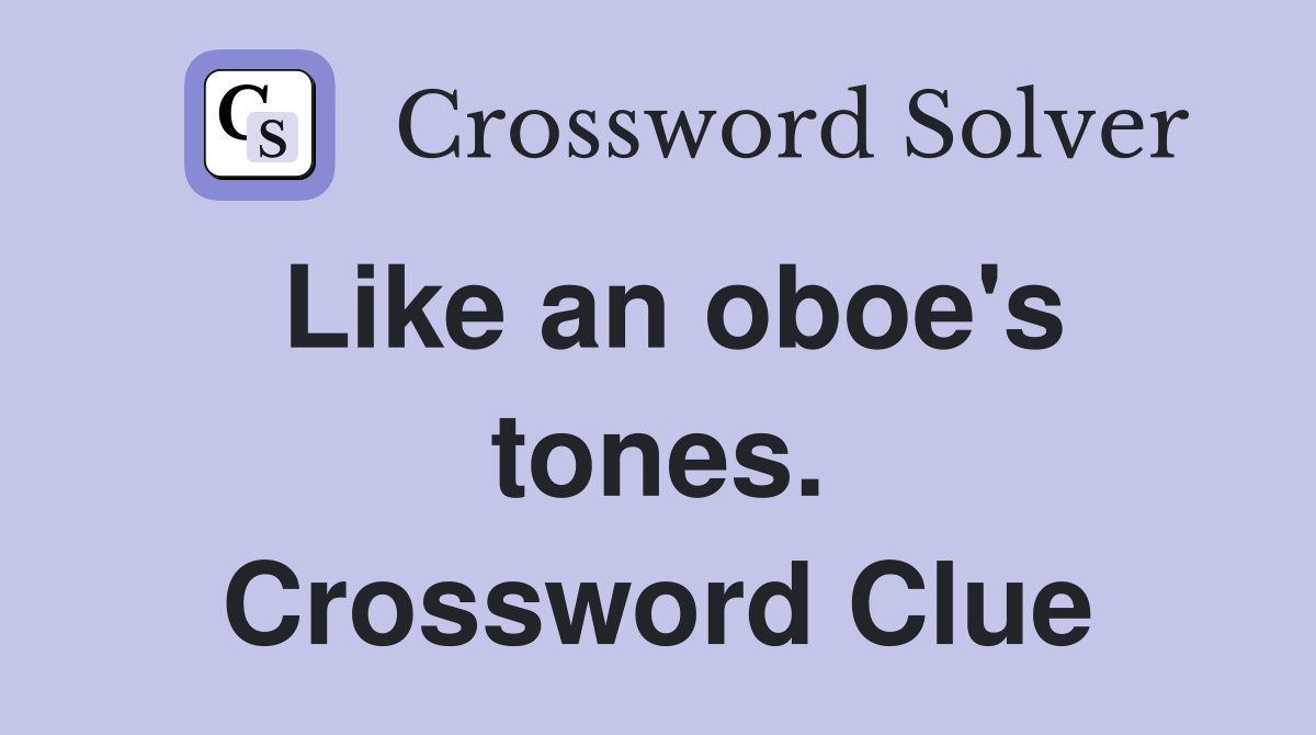 Like an oboe's tones. Crossword Clue