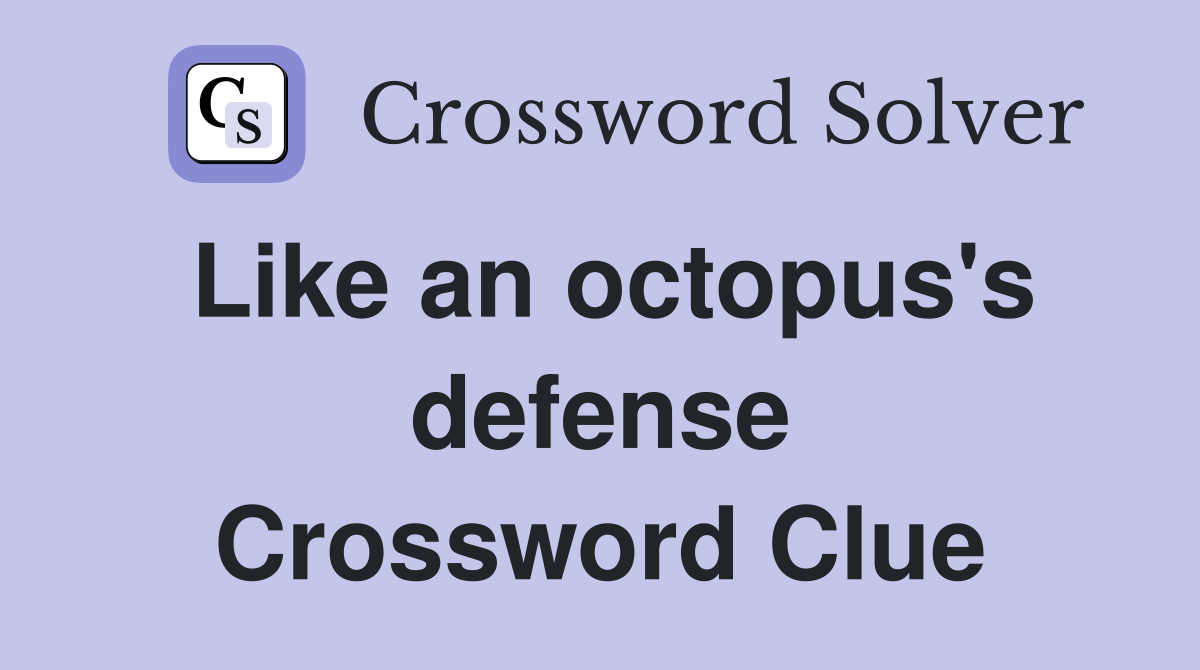 Like an octopus's defense Crossword Clue