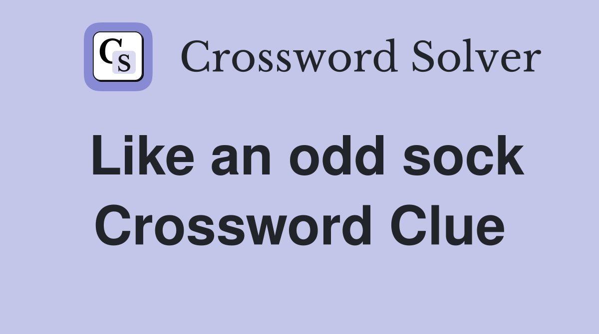 Like an odd sock Crossword Clue