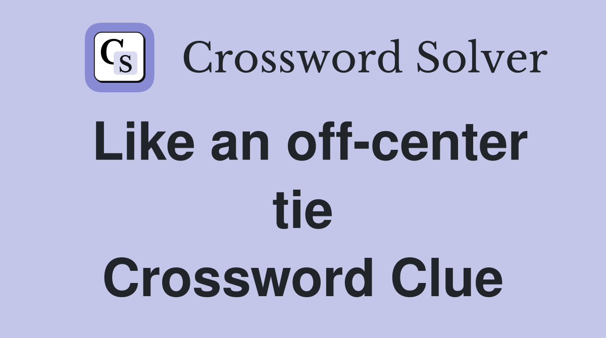 Like an off-center tie Crossword Clue