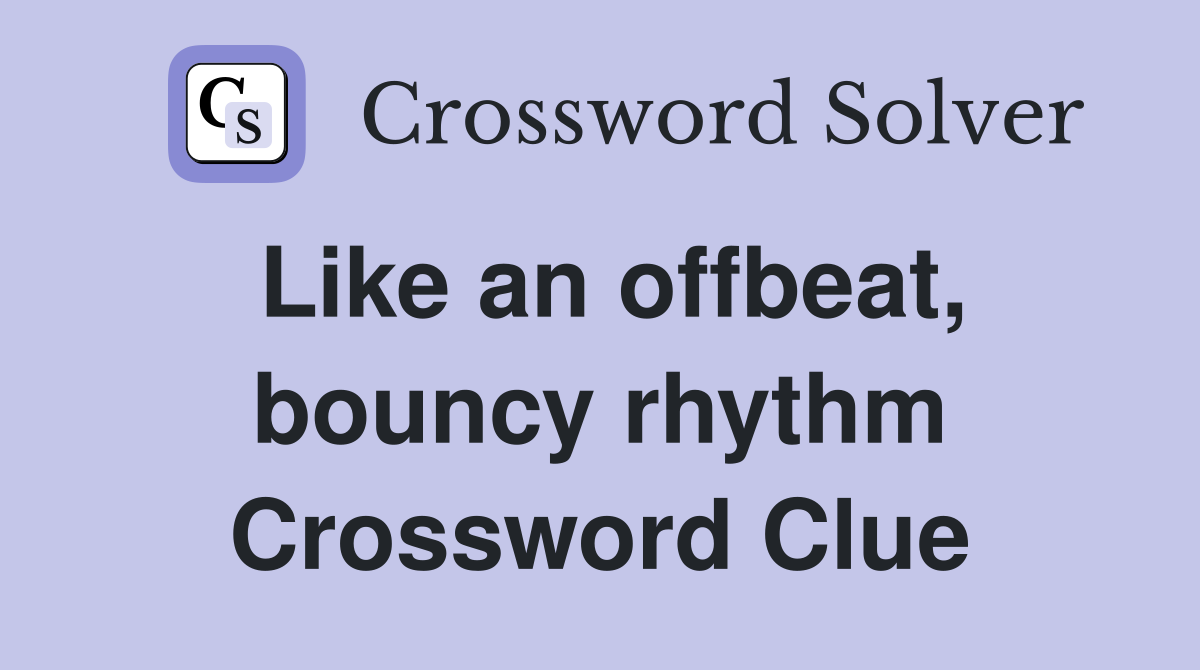 Like an offbeat, bouncy rhythm Crossword Clue