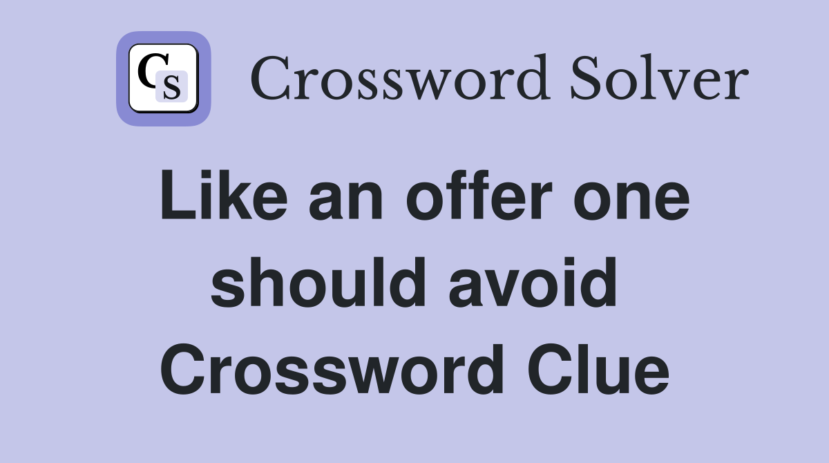 Like an offer one should avoid Crossword Clue