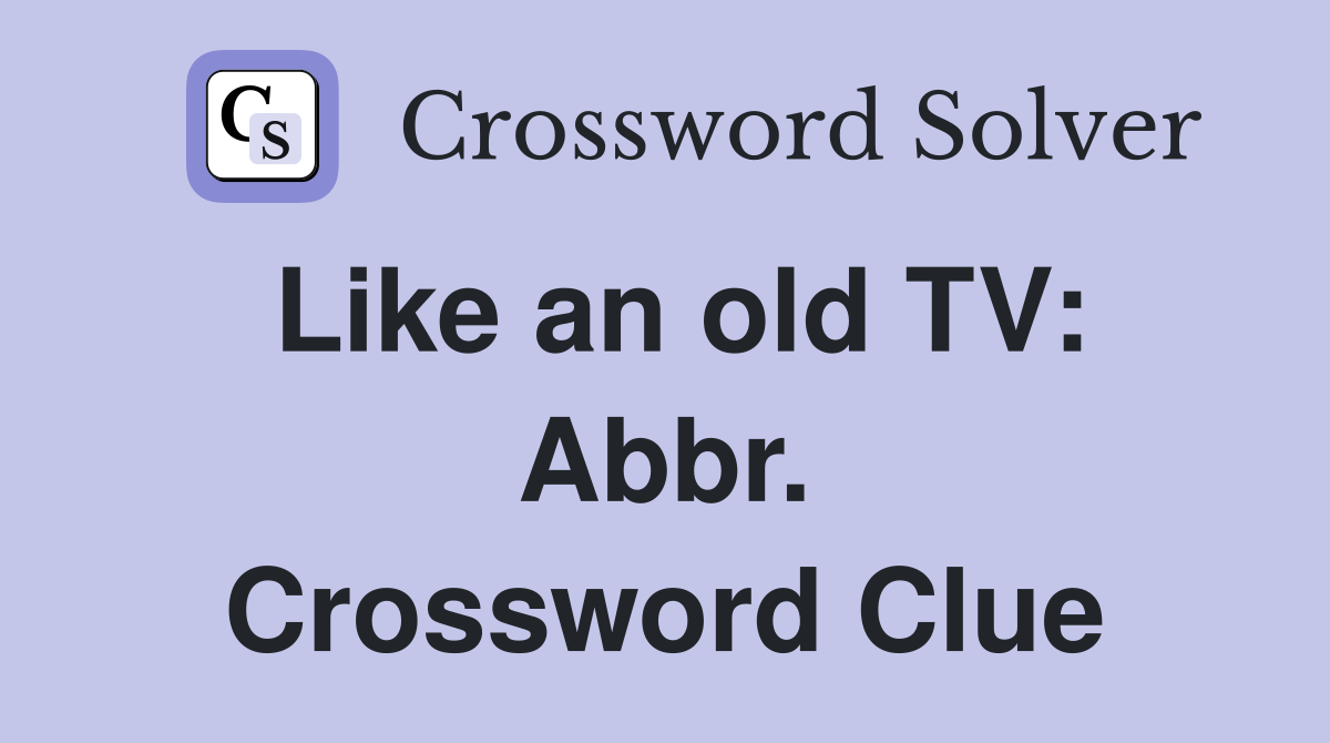 Like an old TV: Abbr. Crossword Clue