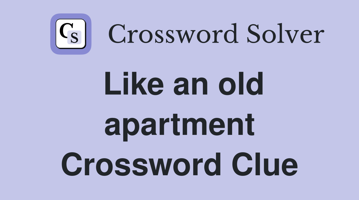 Like an old apartment Crossword Clue