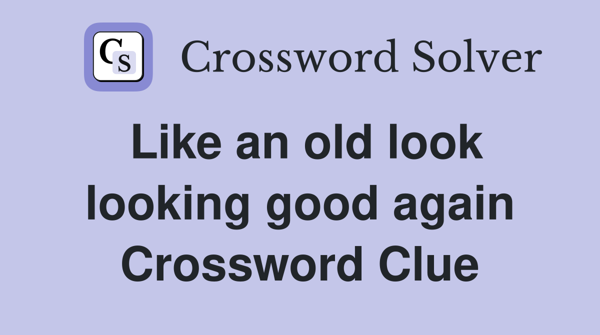 Like an old look looking good again Crossword Clue