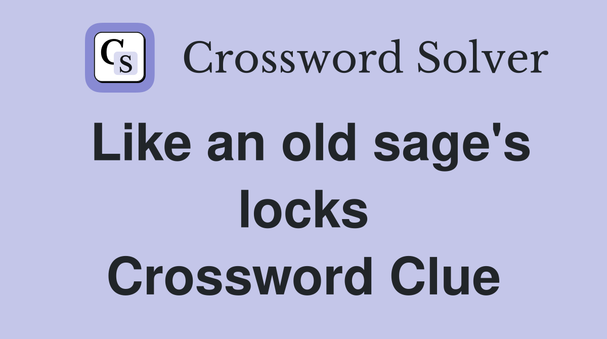 Like an old sage's locks Crossword Clue