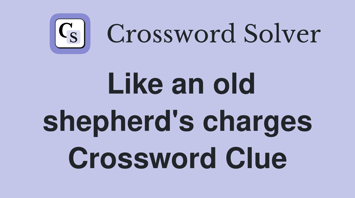 Like an old shepherd's charges Crossword Clue