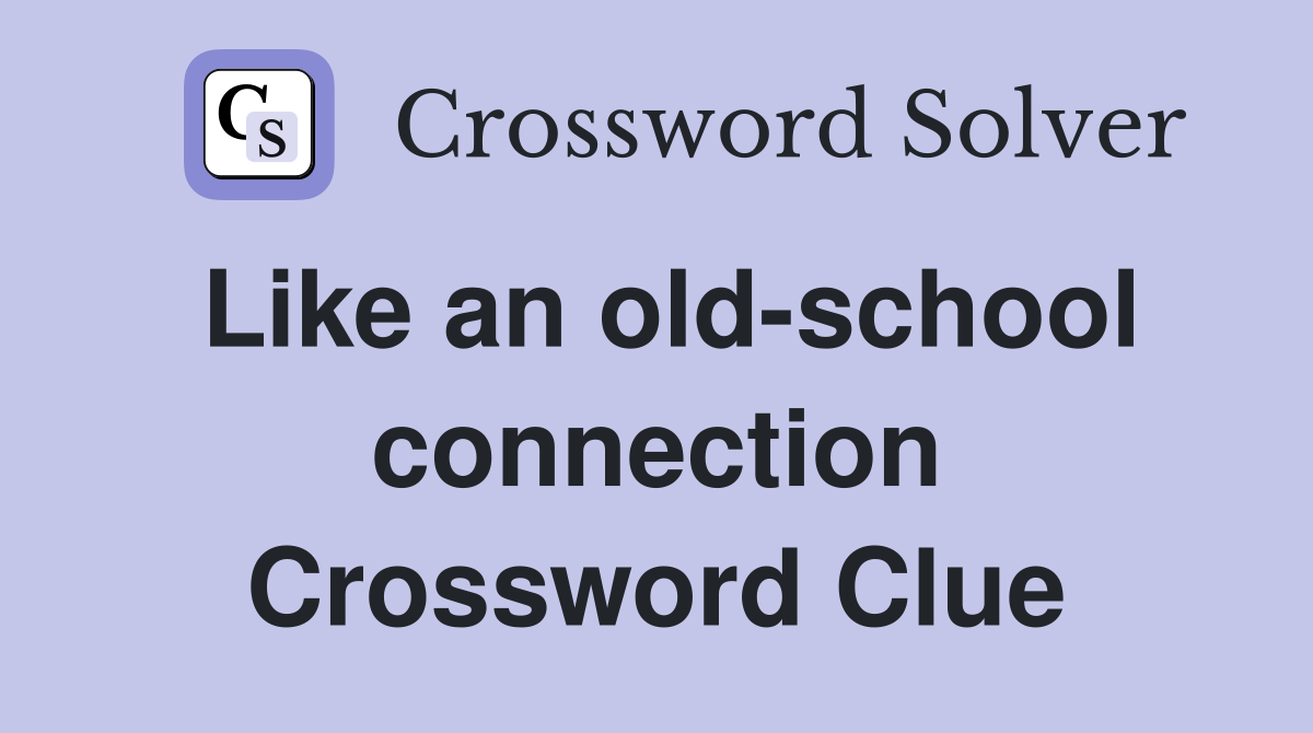 Like an old-school connection Crossword Clue