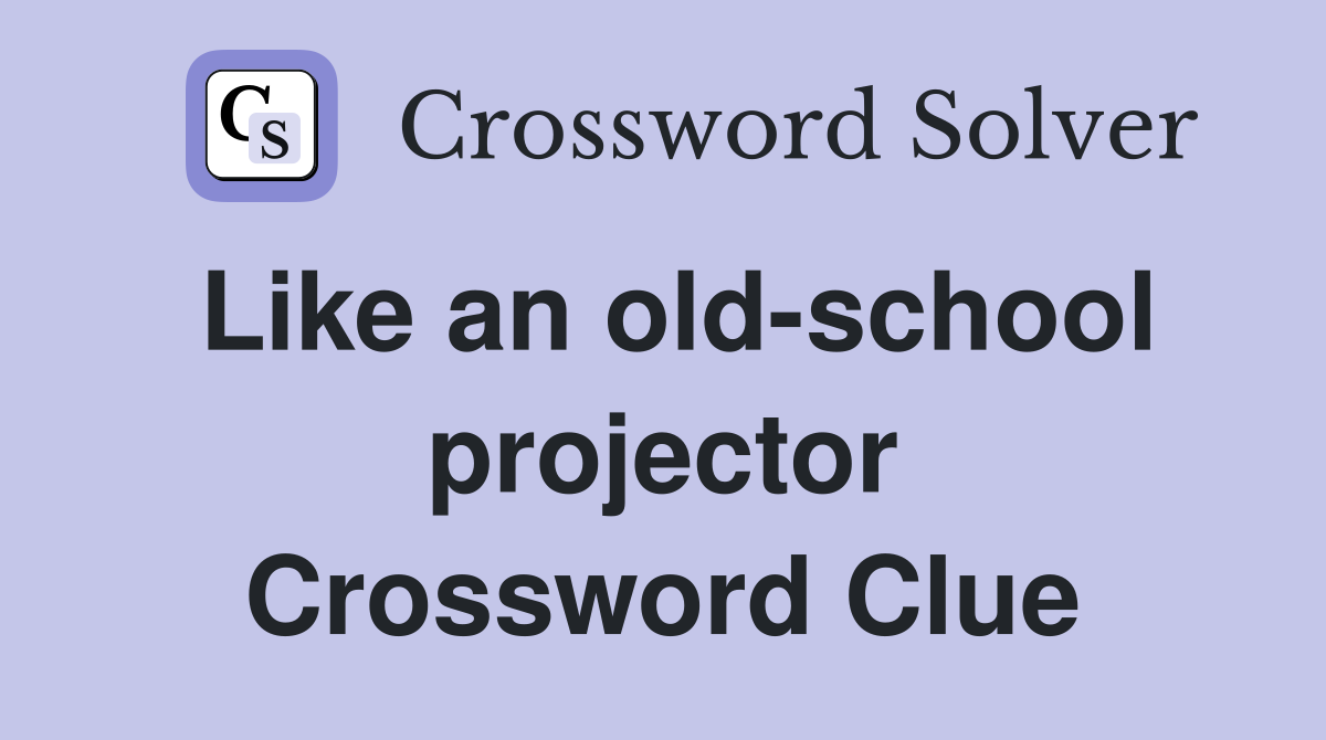Like an old-school projector Crossword Clue