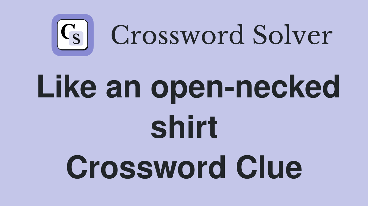 Like an open-necked shirt Crossword Clue
