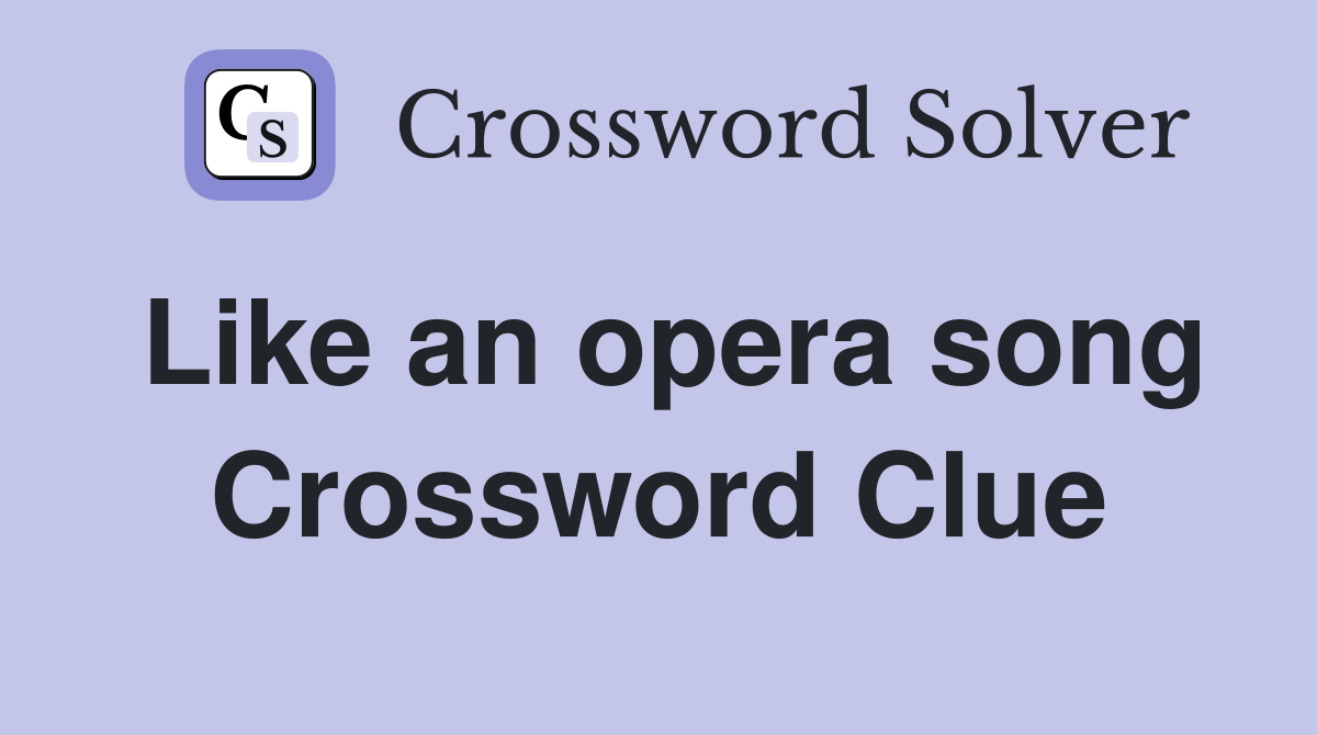 Like an opera song Crossword Clue