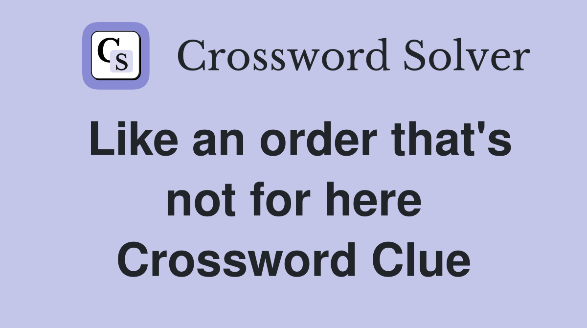Like an order that's not for here Crossword Clue