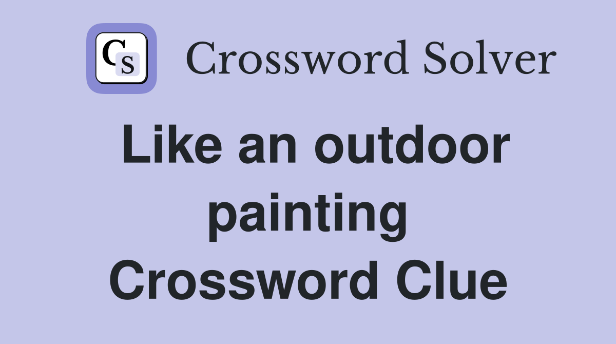 Like an outdoor painting Crossword Clue