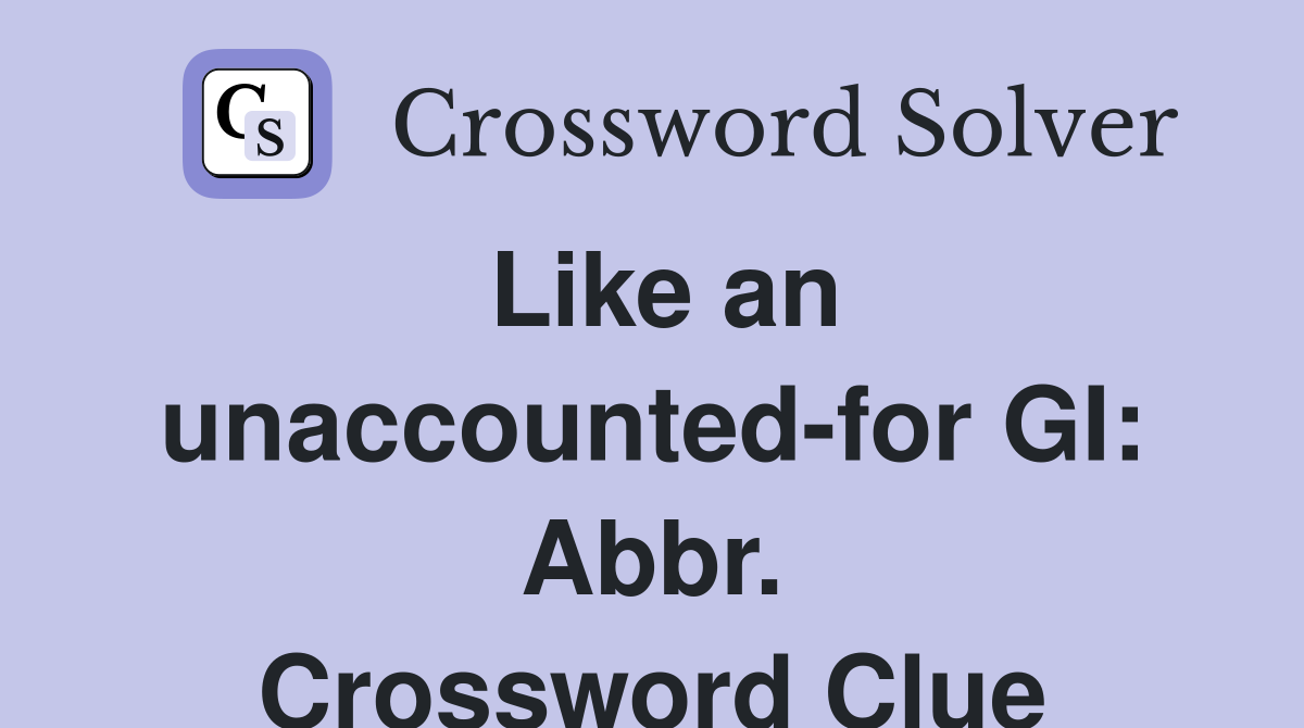 Like an unaccounted-for GI: Abbr. Crossword Clue