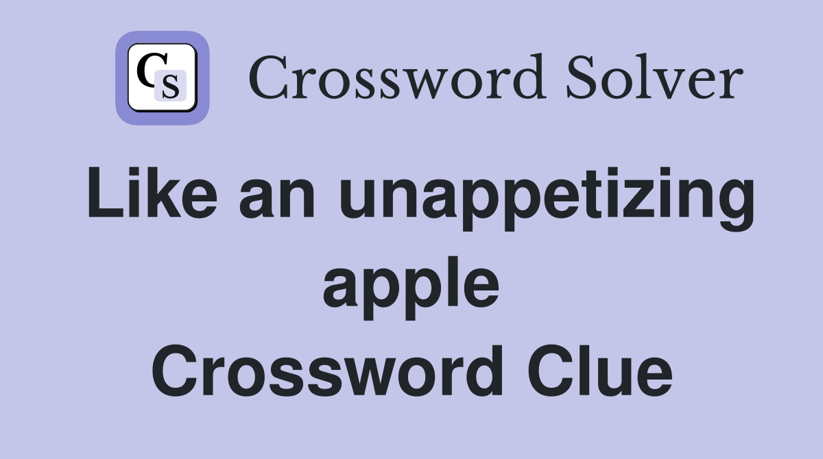 Like an unappetizing apple Crossword Clue