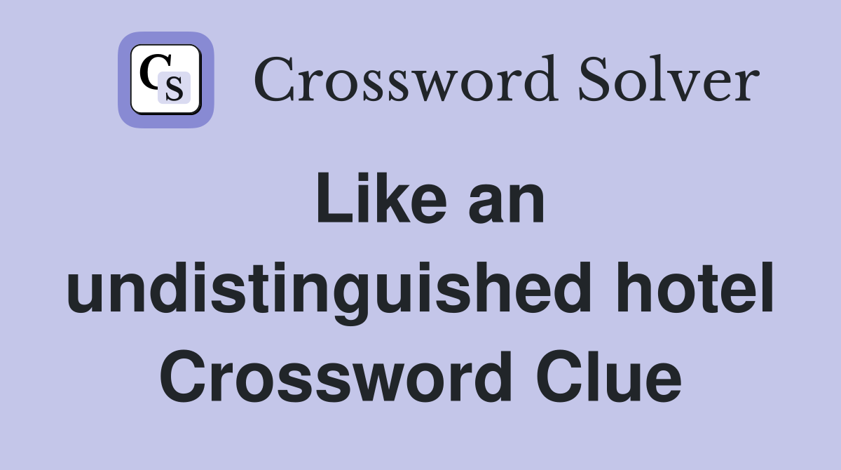 Like an undistinguished hotel Crossword Clue