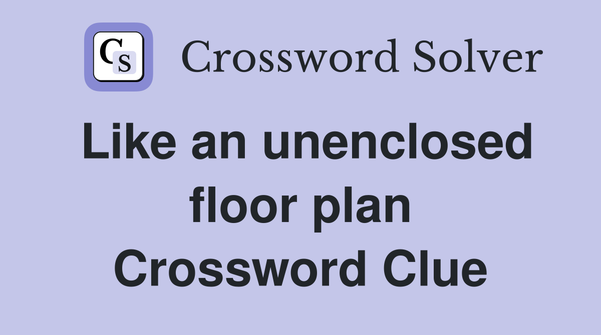 Like an unenclosed floor plan Crossword Clue