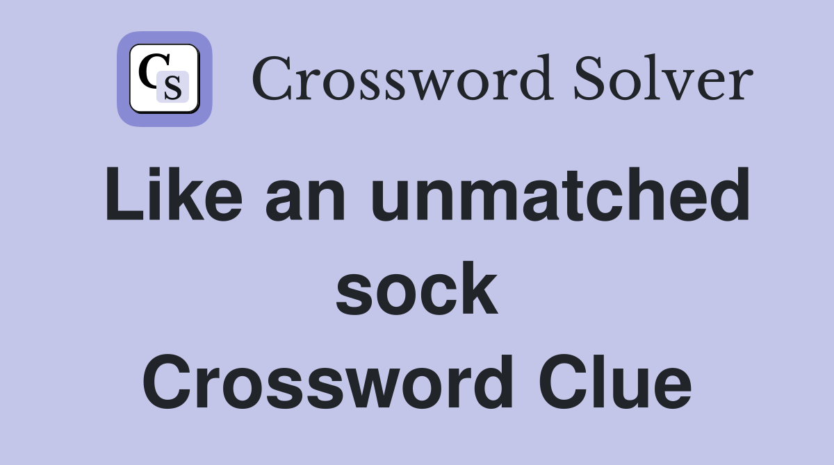 Like an unmatched sock Crossword Clue