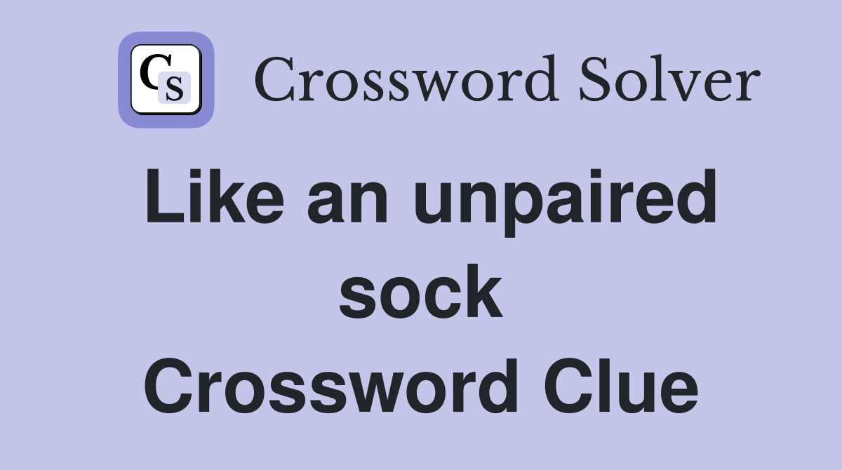 Like an unpaired sock Crossword Clue