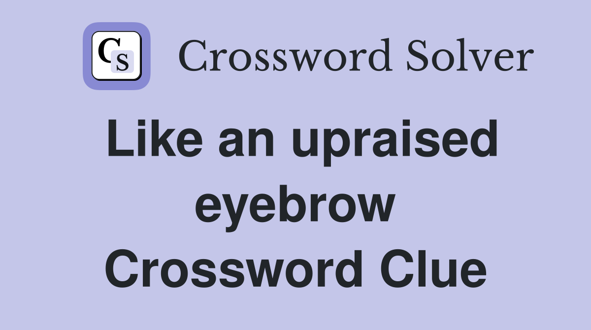 Like an upraised eyebrow Crossword Clue