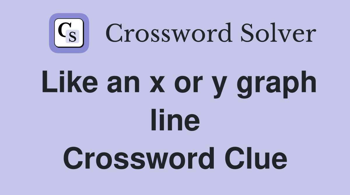 Like an x or y graph line Crossword Clue