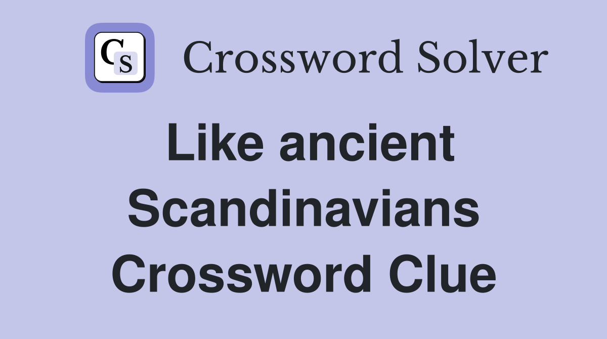 Like ancient Scandinavians Crossword Clue