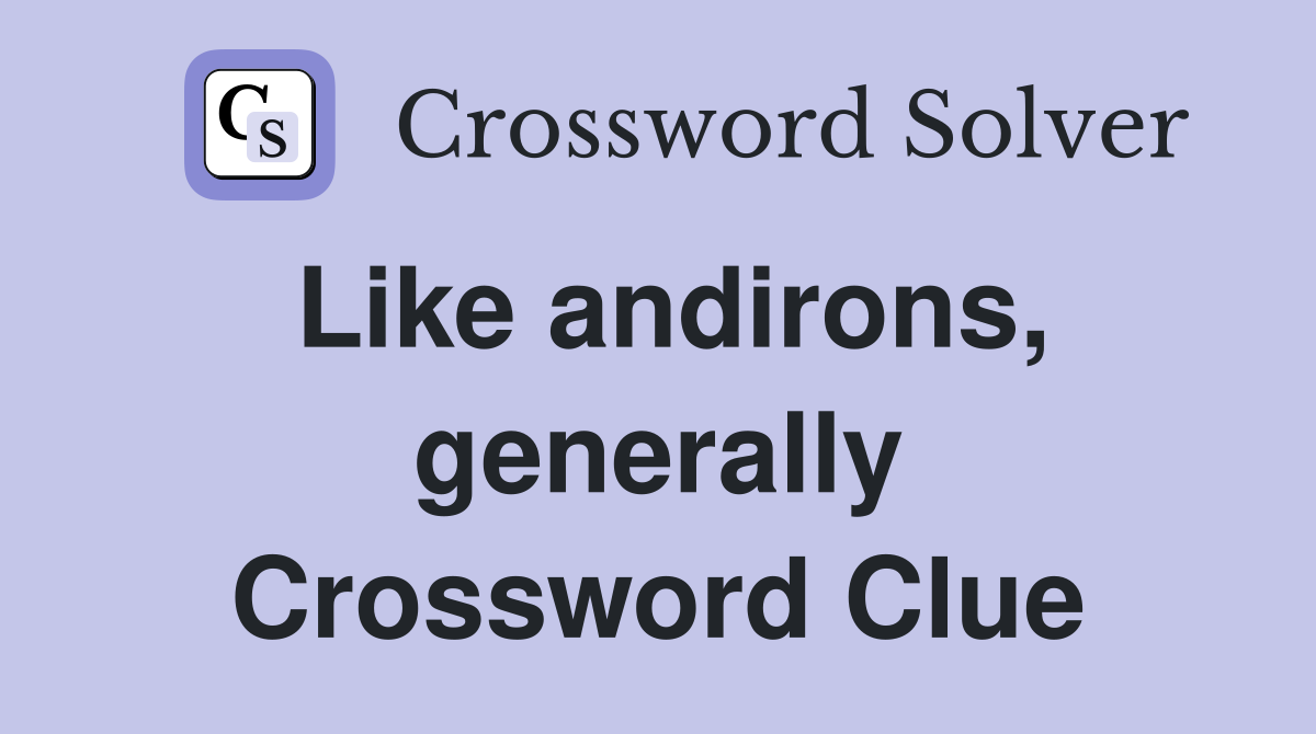 Like andirons, generally Crossword Clue