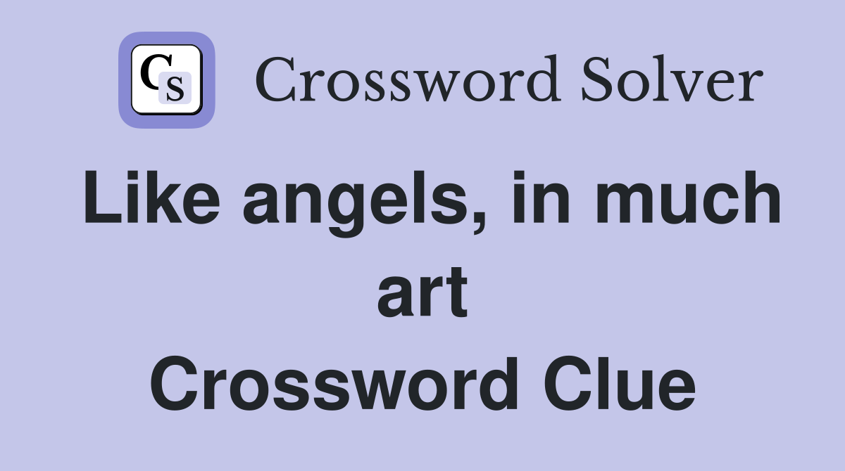 Like angels, in much art Crossword Clue