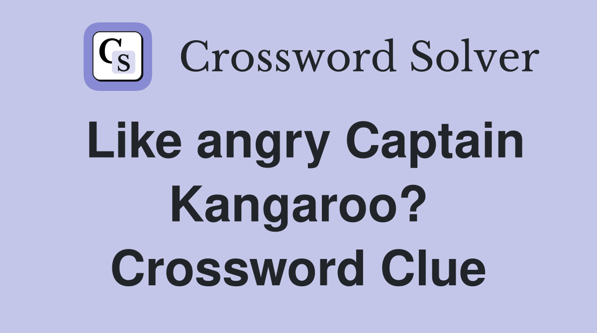 Like angry Captain Kangaroo? Crossword Clue