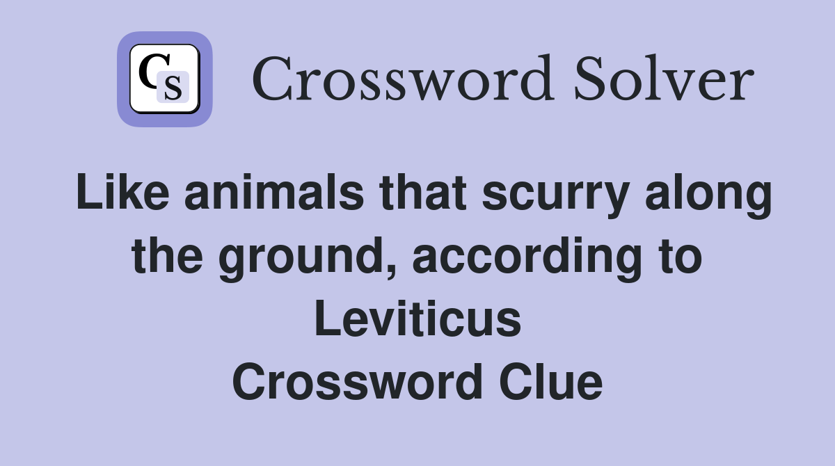 Like animals that scurry along the ground, according to Leviticus Crossword Clue