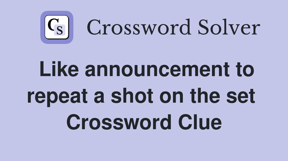 Like announcement to repeat a shot on the set  Crossword Clue