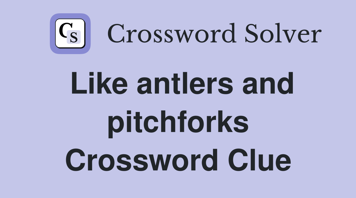 Like antlers and pitchforks Crossword Clue