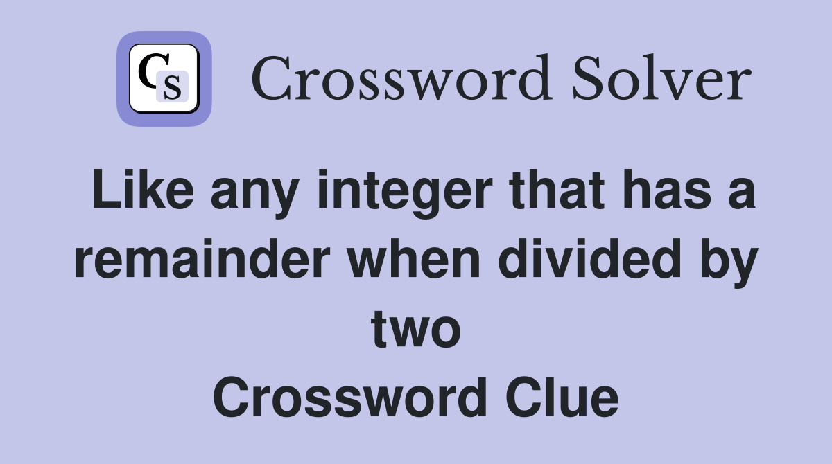 Like any integer that has a remainder when divided by two Crossword Clue