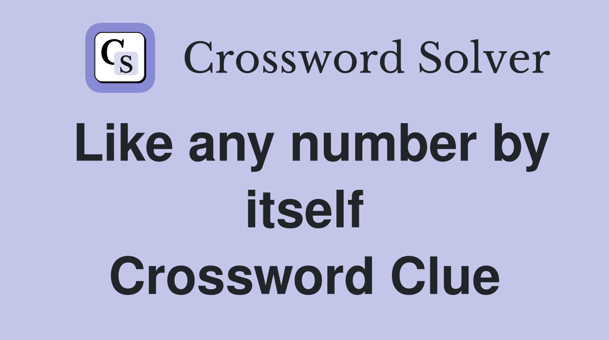 Like any number by itself Crossword Clue