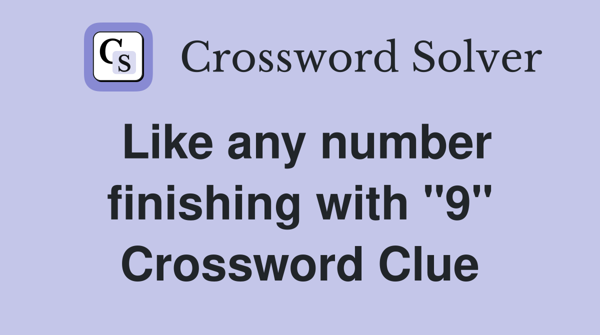 Like any number finishing with "9" Crossword Clue