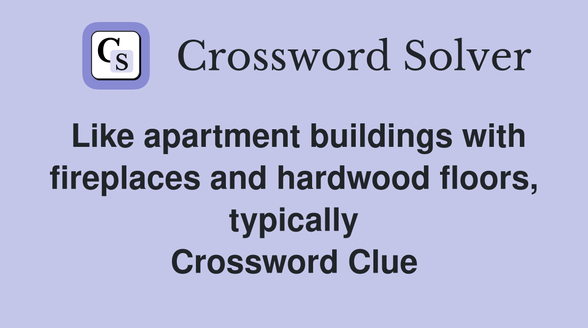 Like apartment buildings with fireplaces and hardwood floors, typically Crossword Clue