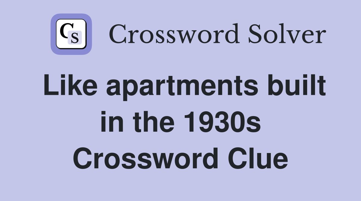 Like apartments built in the 1930s Crossword Clue