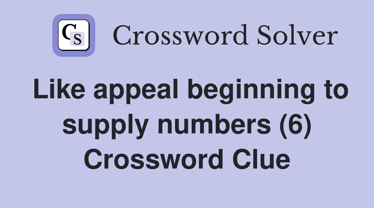 Like appeal beginning to supply numbers (6) Crossword Clue
