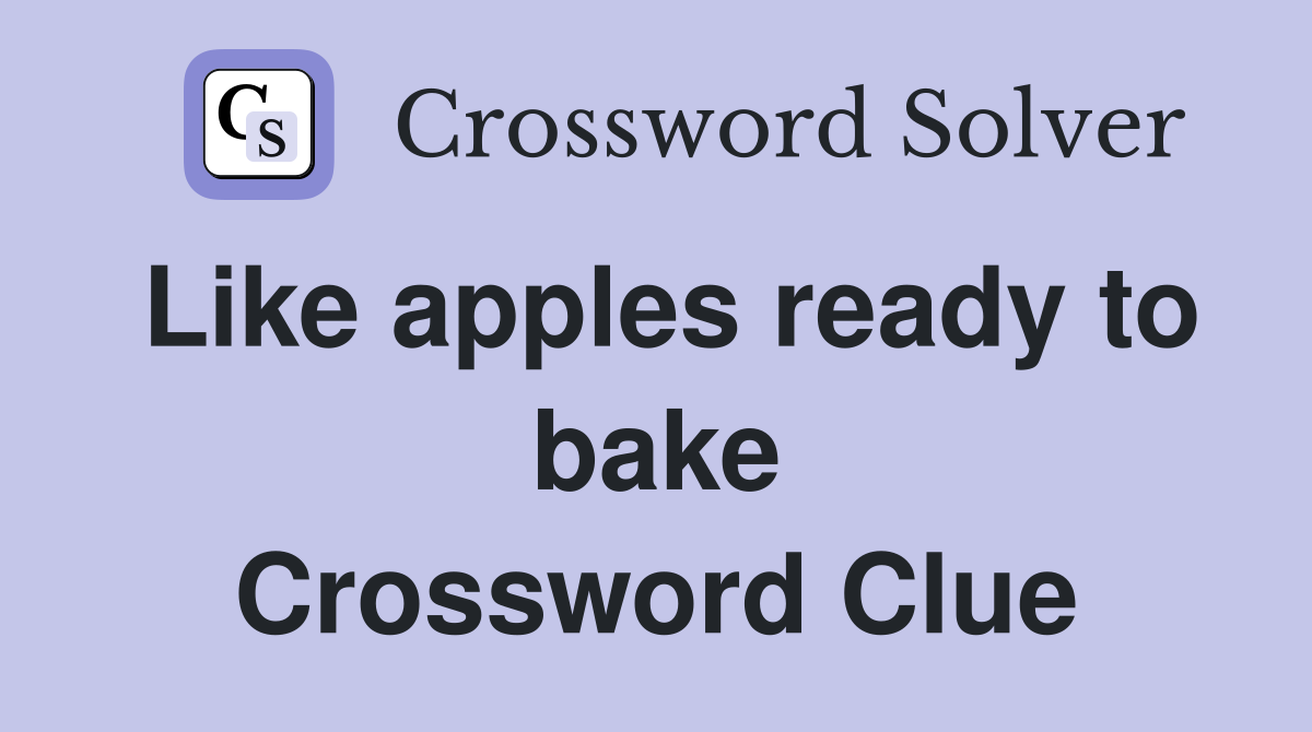Like apples ready to bake Crossword Clue
