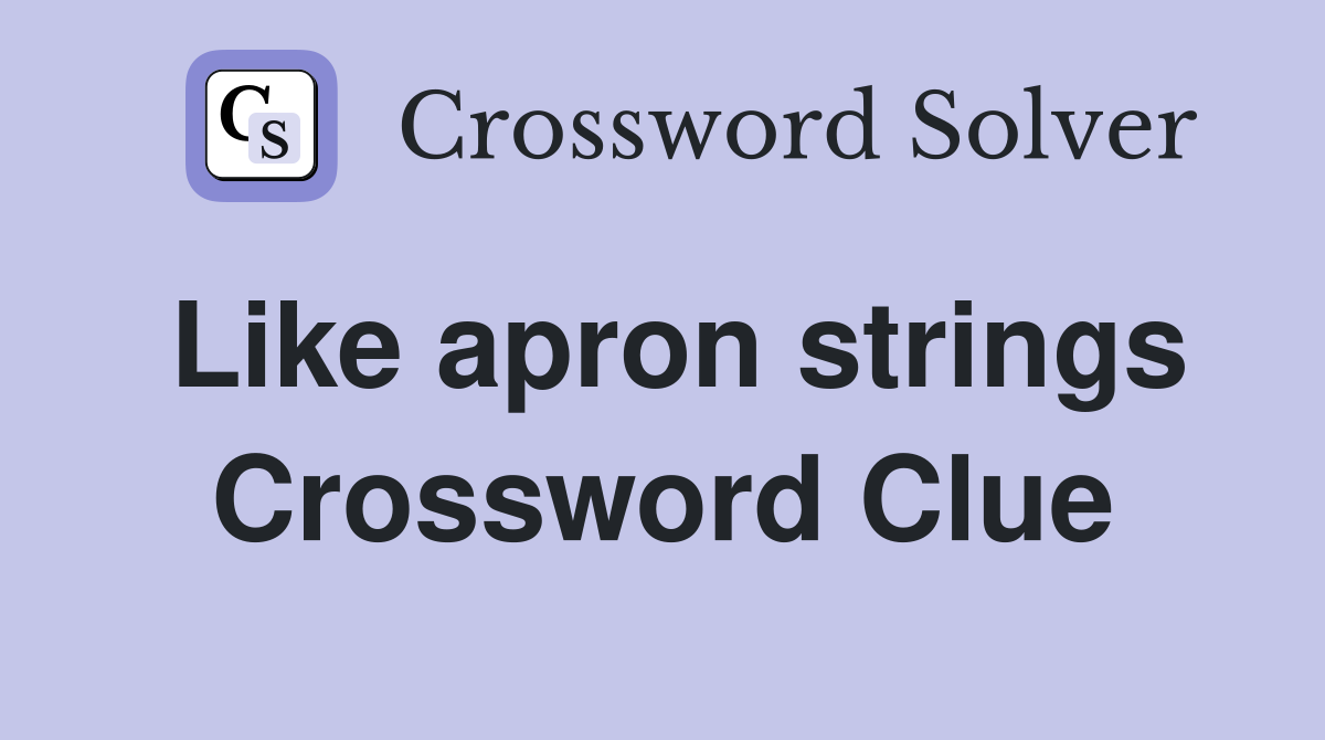 Like apron strings Crossword Clue