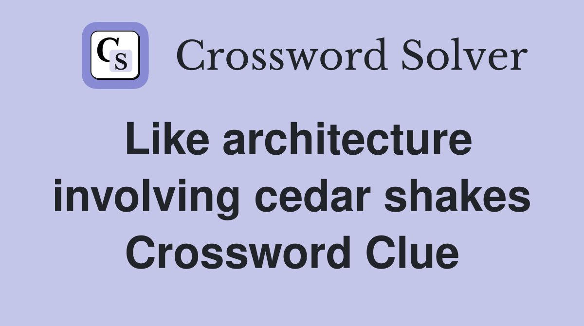 Like architecture involving cedar shakes Crossword Clue