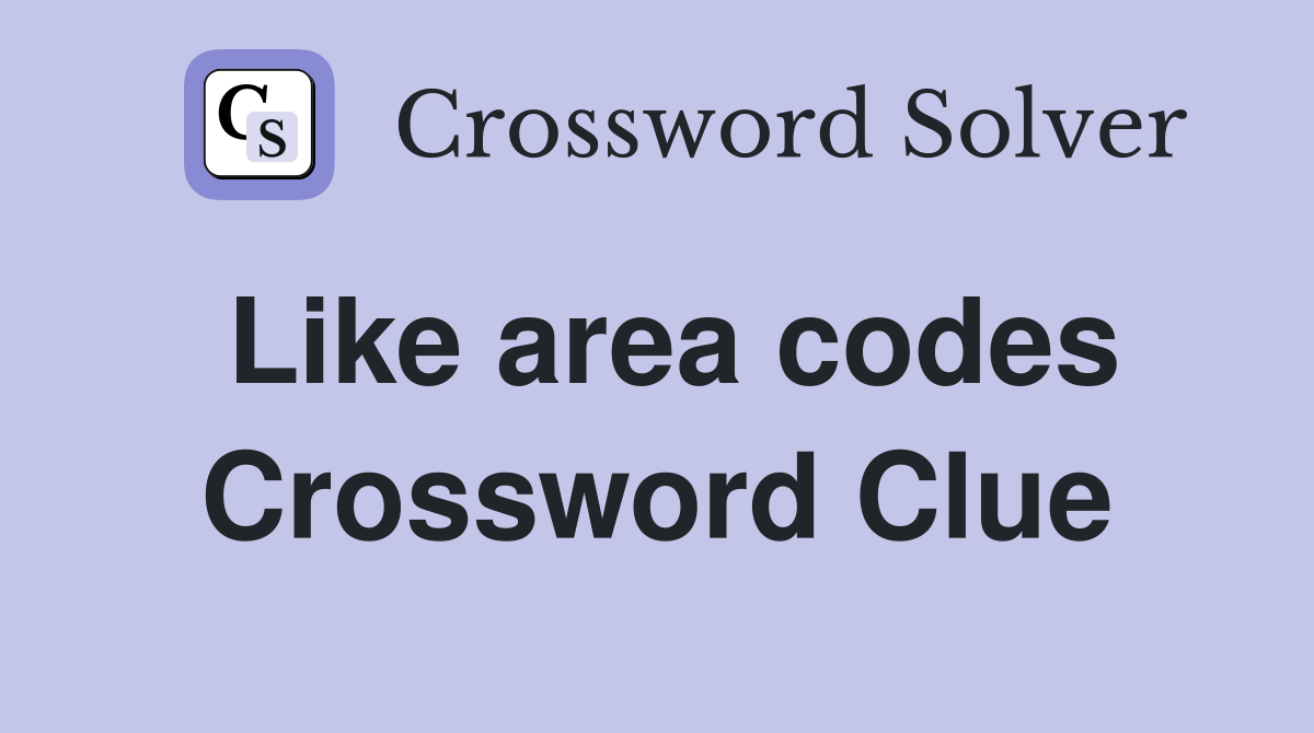 Like area codes Crossword Clue
