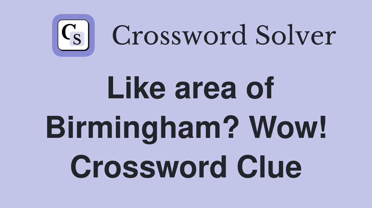 Like area of Birmingham? Wow! Crossword Clue