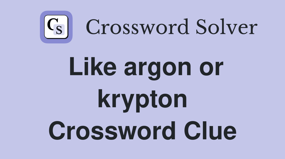 Like argon or krypton Crossword Clue