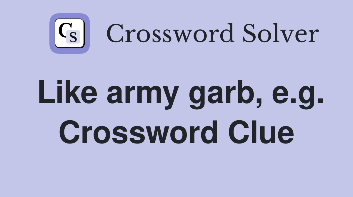 Like army garb, e.g. Crossword Clue