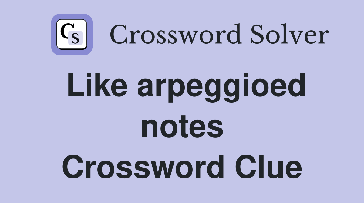 Like arpeggioed notes Crossword Clue