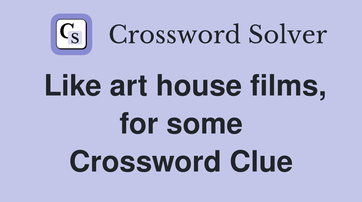 Like art house films, for some Crossword Clue